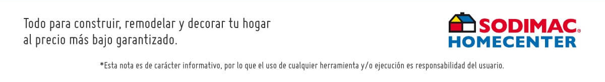 SODIMAC HOMECENTER | Todo para construir, remodelar y decorar tu hogar al precio ms bajo garantizado. / *Esta nota es de carcter informativo, por lo que el uso de cualquier herramienta y/o ejecucin es responsibilidad del usuario.